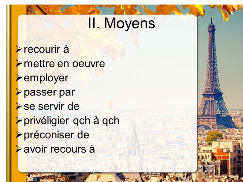II. Moyens recourir à  mettre en oeuvre employer passer par se servir de